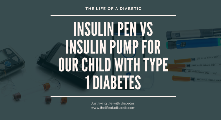 Insulin Pen vs Insulin Pump for our Child with Type 1 Diabetes