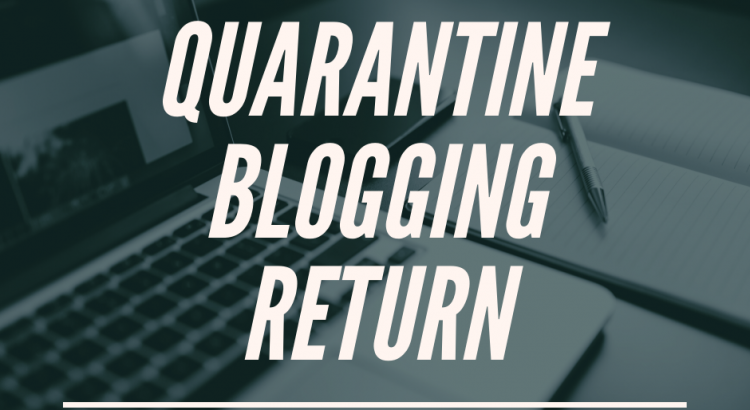 quarantine blogging return