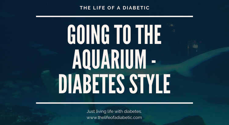 Going to the Aquarium - Diabetes Style
